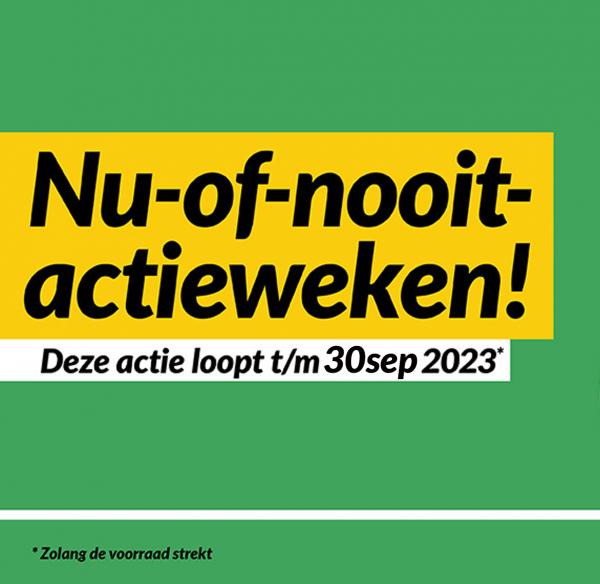 Nu-of-nooit-actieweken!